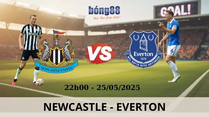Nhận Định Bóng Đá - Newcastle vs Everton 25/05/2025